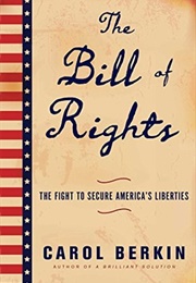 The Bill of Rights: The Fight to Secure America's Liberties (Carol Berkin)
