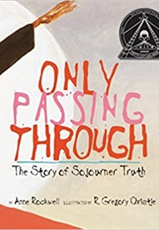 Only Passing Through: The Story of Sojourner Truth (Anne F. Rockwell, R. Gregory Christie)