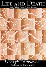 Life and Death, and Other Stories and Legends (Henryk Sienkiewicz)