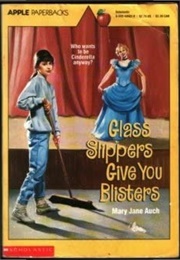 Glass Slippers Give You Blisters (Mary Jane Auch)