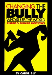 Changing the Bully Who Rules the World (Carol Bly)