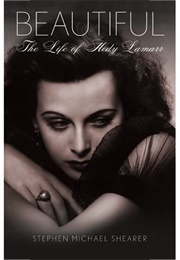 Beautiful: The Life of Hedy Lamarr (Stephen Michael Shearer)
