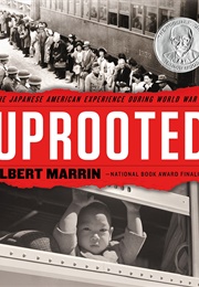 Uprooted: The Japanese American Experience During World War II (Albert Marrin)