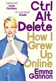 Ctrl, Alt; Delete: How I Grew Up Online (Emma Gannon)