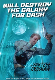 Will Destroy the Galaxy for Cash (Yahtzee Croshaw)