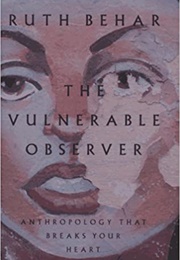 The Vulnerable Observer (Ruth Behar)