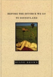 Before the Divorce We Go to Disneyland (Diane Brown)