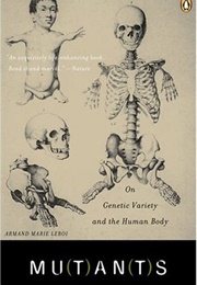 Mutants: On Genetic Variety and the Human Body (Armand Marie Leroi)