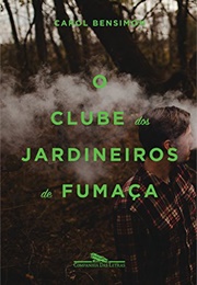 O Clube Dos Jardineiros De Fumaça (Carol Bensimon)