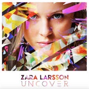 Uncover - Zara Larsson