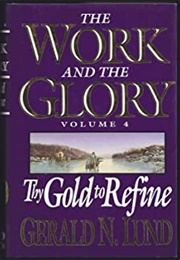Thy Gold to Refine (Gerald N. Lund)