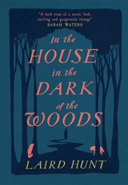 In the House in the Dark of the Woods (Laird Hunt)