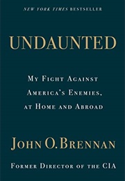 Undaunted: My Fight Against America's Enemies, at Home and Abroad (John O. Brennan)