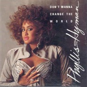 Don't Wanna Change the World - Phyllis Hyman