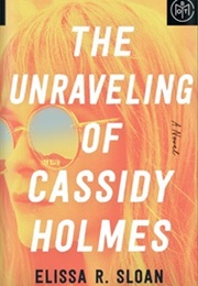 The Unraveling of Cassidy Holmes (Elissa R. Sloan)