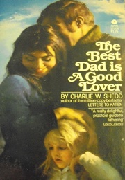 The Best Dad Is a Good Lover (Charlie W. Shedd)