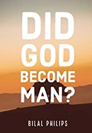 Did God Become Man? (Abu Ameenah Bilal Philips)
