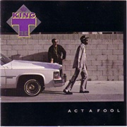 King T - Act a Fool