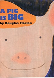 A Pig Is Big (Douglas Florian)