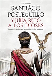 Y Julia Retó a Los Dioses (Santiago Posteguillo)