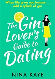 The Gin Lover's Guide to Dating (Nina Kaye)