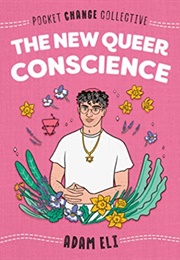 The New Queer Conscience (Adam Eli)
