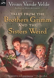 Tales From the Brothers Grimm and the Sisters Weird (Vivian Vande Velde)