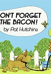 Don&#39;t Forget the Bacon (Pat Hutchins)