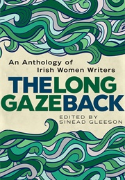 The Long Gaze Back: An Anthology of Irish Women Writers (Sinead Gleeson)