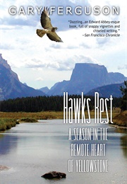 Hawks Rest: A Season in the Remote Heart of Yellowstone (Gary Ferguson)