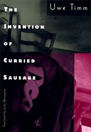 The Invention of Curried Sausage (Uwe Timm)