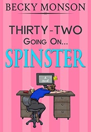 Thirty-Two Going on Spinster (BECKY MONSON)
