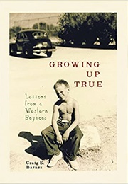 Growing Up True: Lessons From a Western Boyhood (Craig S. Barnes)