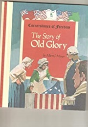 The Story of Old Glory (Cornerstones of Freedom)