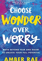 Choose Wonder Over Worry (Amber Rae)