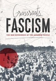 Grassroots Fascism: The War Experience of the Japanese People (Yoshimi Yoshiaki)
