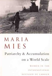 Patriarchy and Accumulation on a World Scale (Maria Mies)
