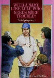 With a Name Like Lulu, Who Needs More Trouble? (Tricia Springstubb)