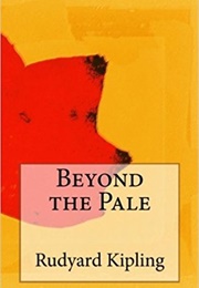 Beyond the Pale (Rudyard Kipling)