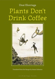 Plants Don&#39;t Drink Coffee (Unai Elorriaga)