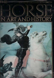 The Horse in Art and History (Michael Seth-Smith, Ed.)
