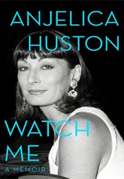 Anjelica Huston: Watch Me (Anjelica Huston)