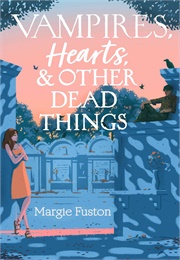 Vampires, Hearts, and Other Dead Things (Margie Fuston)