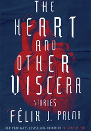 The Heart and Other Viscera: Stories (Felix J. Palma)