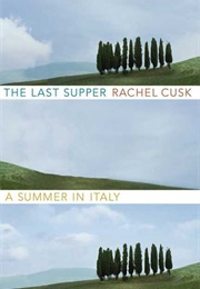 The Last Supper: A Summer in Italy (Rachel Cusk)