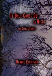 It Only Comes Out at Night (Dennis Etchison)