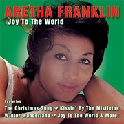 Joy to the World -Aretha Franklin