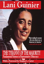 Tyranny of the Majority: Fundamental Fairness in Representative Democracy (Lani Guinier)