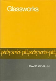 Glassworks (David Wojahn)