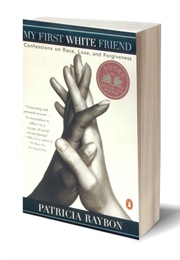 My First White Friend: Confessions on Race, Love and Forgiveness (Patricia Raybon)